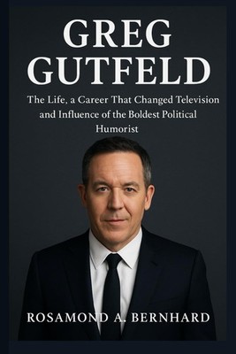 Greg Gutfeld: The Life, a Career That Changed Television and Influence of the Bo