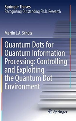 QUANTUM DOTS FOR QUANTUM INFORMATION PROCESSING: By Martin J. A. Schutz **NEW**