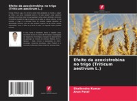 Shailendra Kumar (U. A.) | Efeito Da Azoxistrobina No Trigo (Triticum...