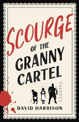 The Scourge of the Granny Cartel,Harrison, David David Harrison,