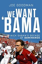 We Want 'Bama!: Nick Saban and the Crimson Tide. Goodman**