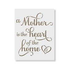 A Mother Is The Heart of The Home Stencil - Durable & Reusable Mylar Stencils