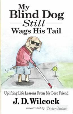 My Blind Dog Still Wags His Tail: Uplifti- J D Wilcock, 9781535176927, paperback