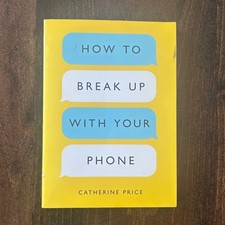 How to Break Up with Your Phone Ten Speed Paperback