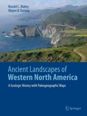 Ancient Landscapes of Western North America: A Geologic History with by Blakey