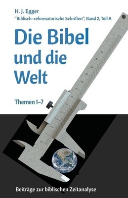 Die Bibel und die Welt: Beitr?ge zur biblischen Zeitanalyse by H.J. Egger (Germa
