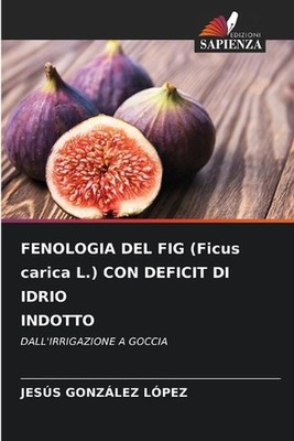 FENOLOGIA DEL FIG (Ficus carica L.) CON DEFICIT DI IDRIO INDOTTO by Jes?s Gonz?l