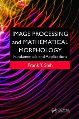 Image Processing And Mathematical Morphology: Fundamentals A...