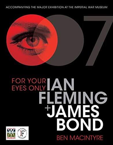 For Your Eyes Only: Ian Fleming + James Bond,Ben Macintyre