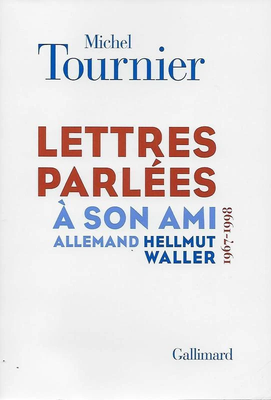 MICHEL TOURNIER : LETTRES PARLEES A SON AMI ALLEMAND HELLMUT WALLER 1967-1998 - Photo 1/1