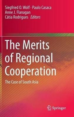 The Merits of Regional Cooperation: The Case of South Asia by Siegfried O. Wolf 