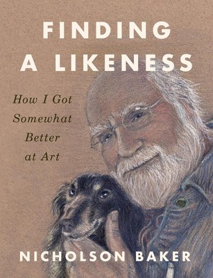 Finding a Likeness: How I Got Somewhat Better at Art by Nicholson Baker Paperbac