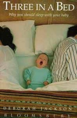 Three in a Bed: Why You Should Sleep with Your Ba by Jackson, Deborah 0747515247