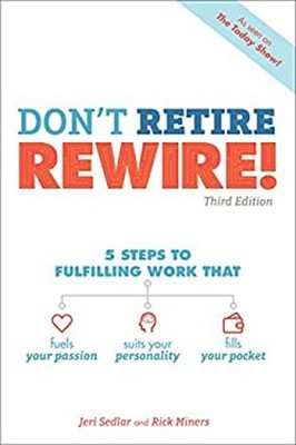 Don't Retire, REWIRE!, 3E : 5 Steps to Fulfilling Work That Fuels