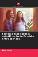 Bello Liman | Factores Associados à SubutilizaçãO De Fansider Entre As MãEs