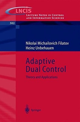 ADAPTIVE DUAL CONTROL: THEORY AND APPLICATIONS (LECTURE By Nikolai Michailovich