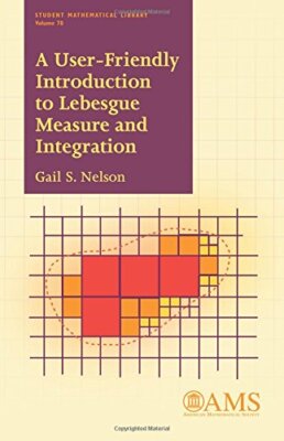 A User-friendly Introduction to Lebesgue Measure and Integration by Gail Nelson