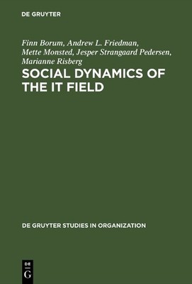 Social Dynamics of the IT Field by Finn Borum, Andrew L. Frie... - 9783110129816