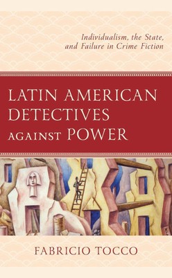 Latin American Detectives against Power: Individualism, the State, and Failure i