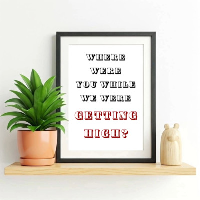 Where were you when we were getting high Druck Poster Wandbild Wohndeko Typ