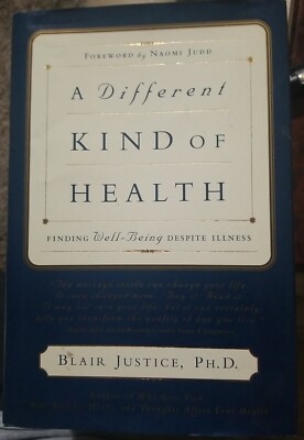A Different Kind of Health Finding Well-Being Despite Illness Blair Justice