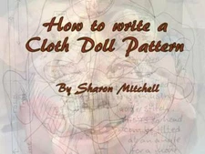 "How to Write a Cloth Doll Pattern" Tutorial by Sharon Mitchell