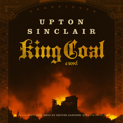 King Coal by Upton Sinclair 2014 Unabridged CD 9781483009810