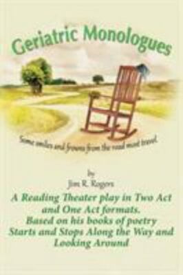 Geriatric Monologues: Some Smiles and Frowns From the Road Most Travel, Brand...