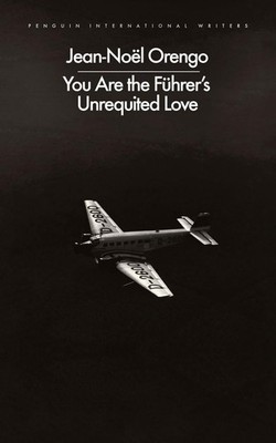 You Are the Führer's Unrequited Love | Jean-Noël Orengo | englisch