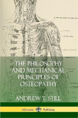 Andrew T Still The Philosophy and Mechanical Principles of Osteopa (Taschenbuch)