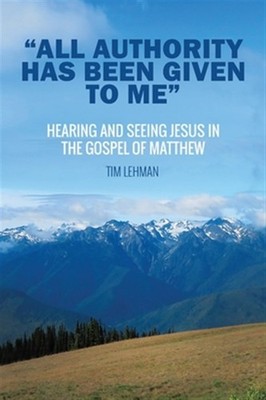 ''all Authority Has Been Given To Me'' by Tim Lehman, Lehman, Brand New, Free s...