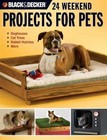 Black & Decker: Black and Decker 24 Weekend Projects for Pets : Dog Houses, Cat Trees, Rabbit Hutches and More by David Griffin (2007, Paperback)