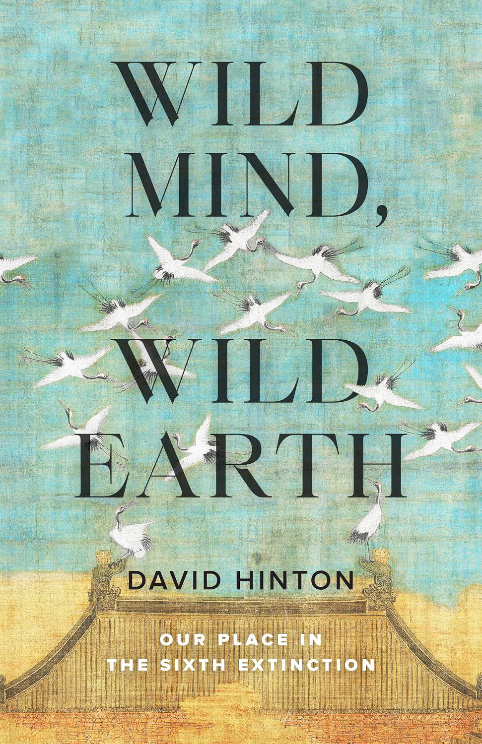 Wild Mind, Wild Earth: Our Place in the Sixth Extinction by David Hinton NEW - Image 8