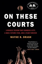 On These Courts: A Miracle Season That Changed a City, a Once-Future Star, and a