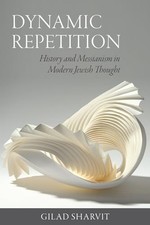 Dynamic Repetition: History and Messianism in Modern Jewish Thought (The Tauber