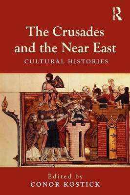 The Crusades and the Near East: Cultural Histories by Conor Kostick ...