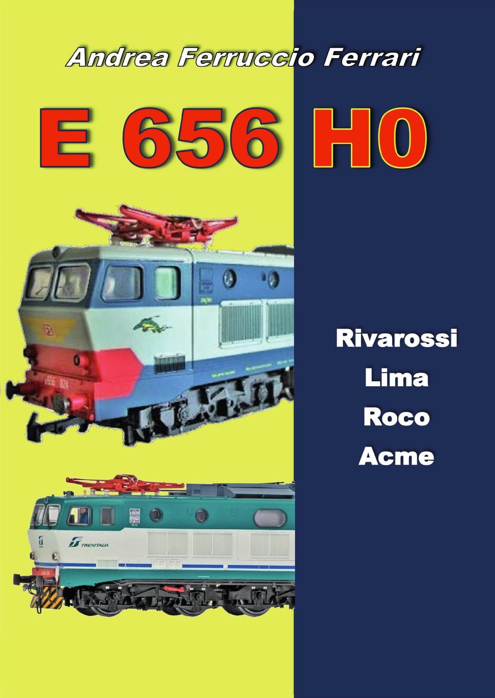 Libri Ferrari Andrea Ferruccio - E 656 H0. Rivarossi, Lima, Roco, Acme