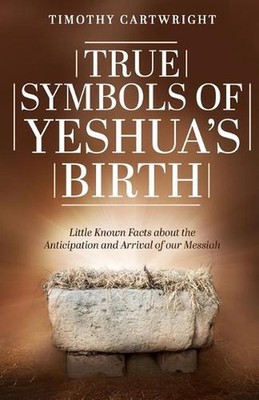 True Symbols of Yeshua's Birth: Little Known Facts about the Anticipation and Ar