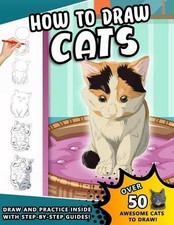 How To Draw Cats: A Step by Step Drawing Book of loveable Felines for kids and y