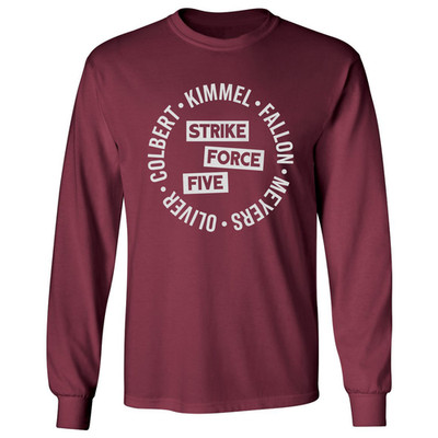 Colbert Kimmel Fallon Oliver Meyers Strike Force Five Long Sleeve T-Shirt