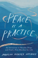 Peace Is a Practice: An Invitation to Breathe Deep and Find a New Rhythm  - GOOD