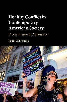 Healthy Conflict Contemporary American Society From Enemy to A… 9781108424424 VG