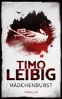 Mädchendurst: Thriller ~ Timo Leibig ~  9783961116560
