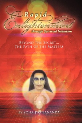 Rapid Enlightenment through Spiritual Initiation: Beyond the ''Secret'' - The ...
