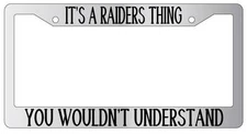 Chrome License Plate Frame IT'S A RAIDERS THING YOU WOULDN'T UNDERSTAND Auto