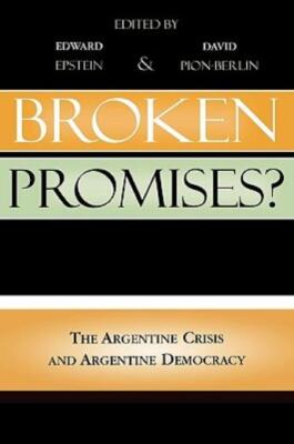 Broken Promises?: The Argentine Crisis And Argentine Democracy