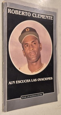 Roberto Clemente aun escucha las ovaciones