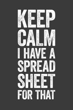 Keep Calm I Have A Spreadsheet For That: 6 x 9 Blank Lined Notebook Journal - Fu
