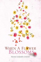 When A Flower Blossoms Nicole Jashawn Lindsey Taschenbuch Englisch 2012 Xlibris