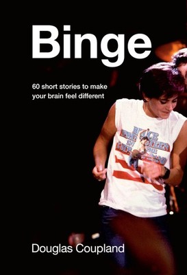 Binge: 60 stories to make your brain feel different - hardcover Coupland, Do...